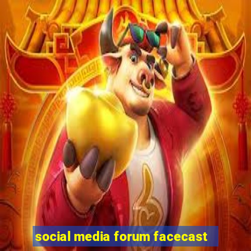 social media forum facecast